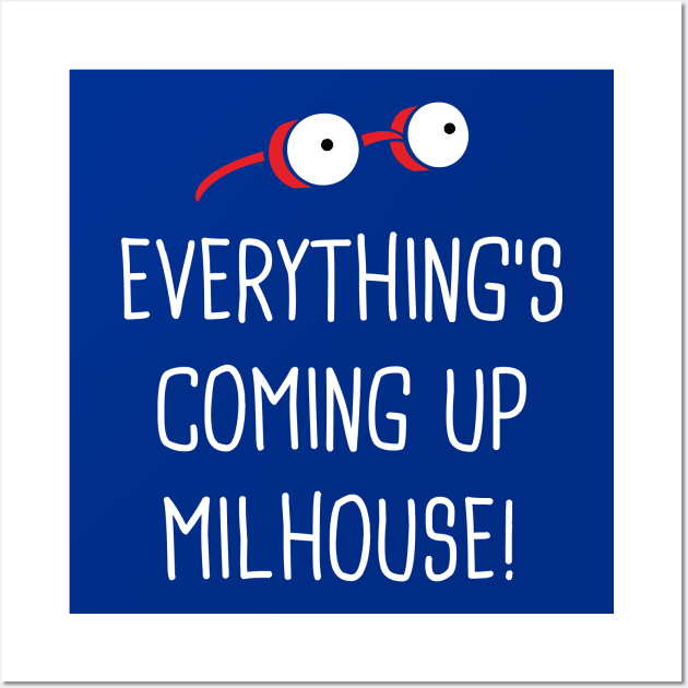 Everything's Coming Up Milhouse Wall Art by Rock Bottom
